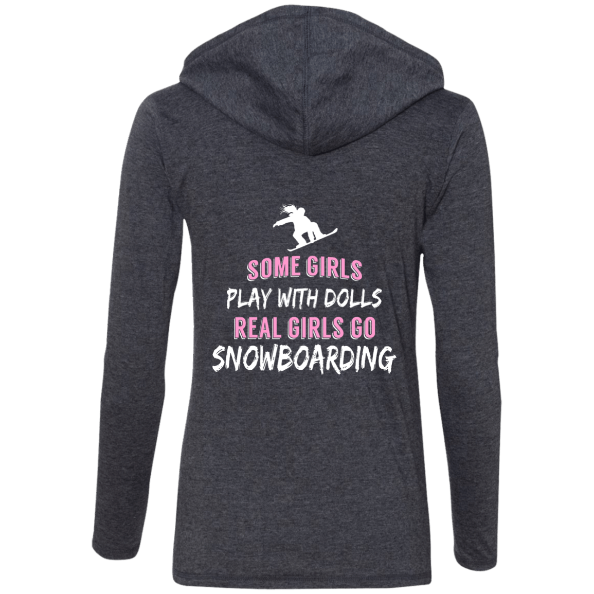 Some Girls Play With Dolls Real Girls Go Snowboarding Hoodies - Powderaddicts