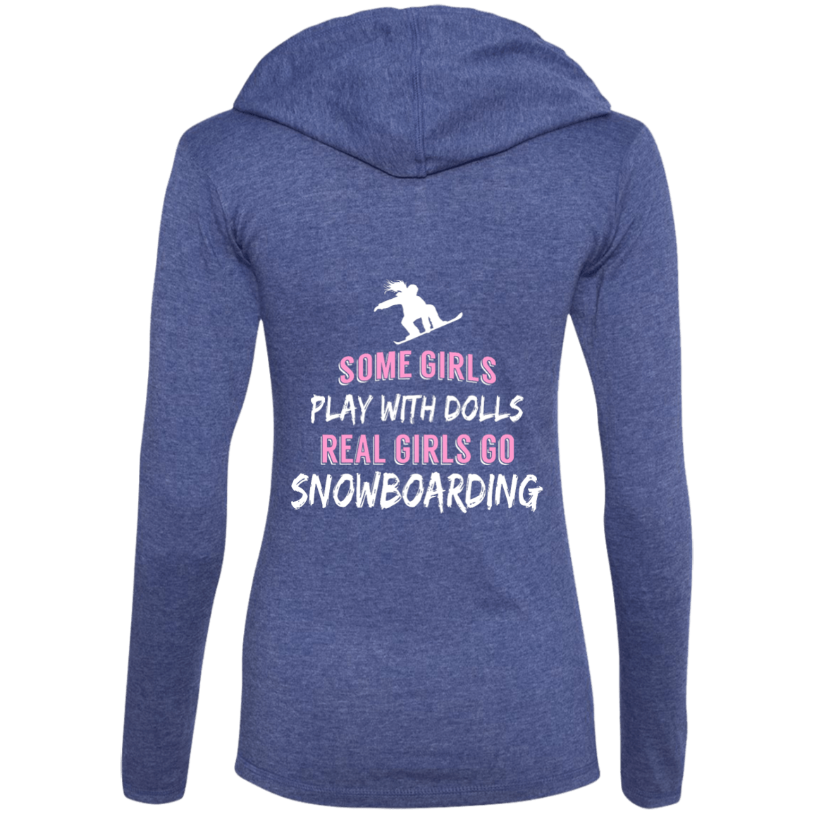Some Girls Play With Dolls Real Girls Go Snowboarding Hoodies - Powderaddicts