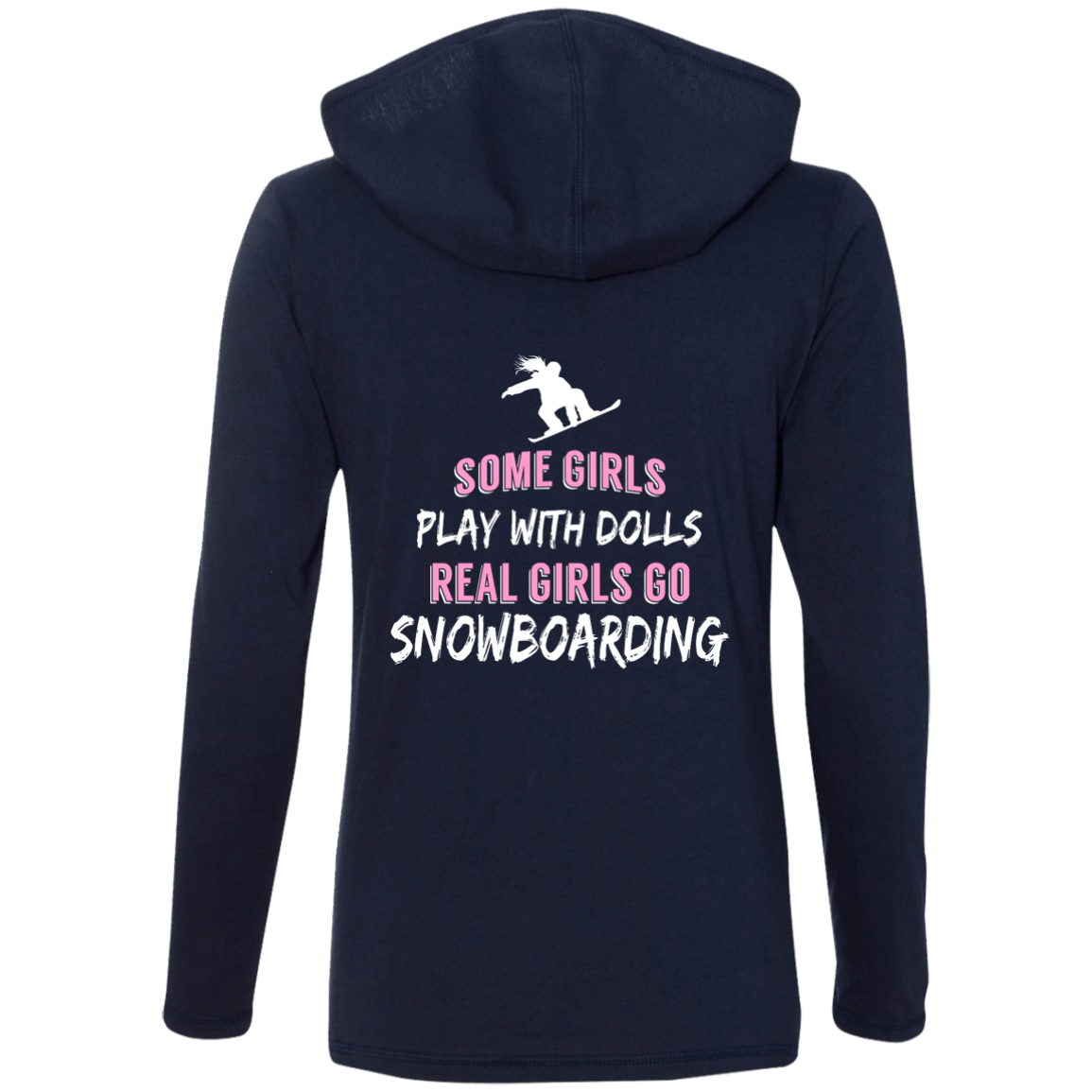 Some Girls Play With Dolls Real Girls Go Snowboarding Hoodies - Powderaddicts