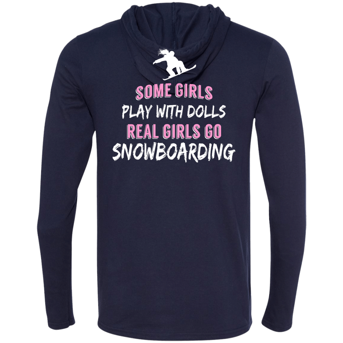Some Girls Play With Dolls Real Girls Go Snowboarding Hoodies - Powderaddicts