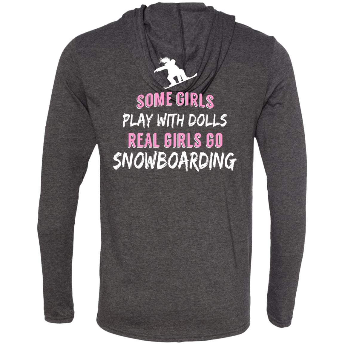 Some Girls Play With Dolls Real Girls Go Snowboarding Hoodies - Powderaddicts