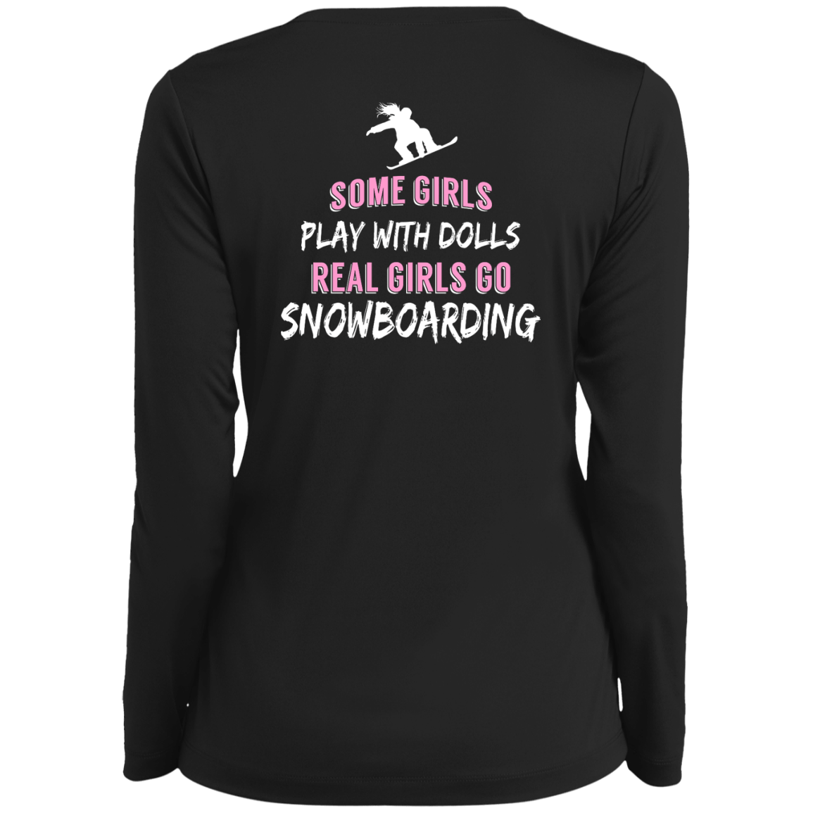 Some Girls Play With Dolls Real Girls Go Snowboarding Long Sleeves - Powderaddicts