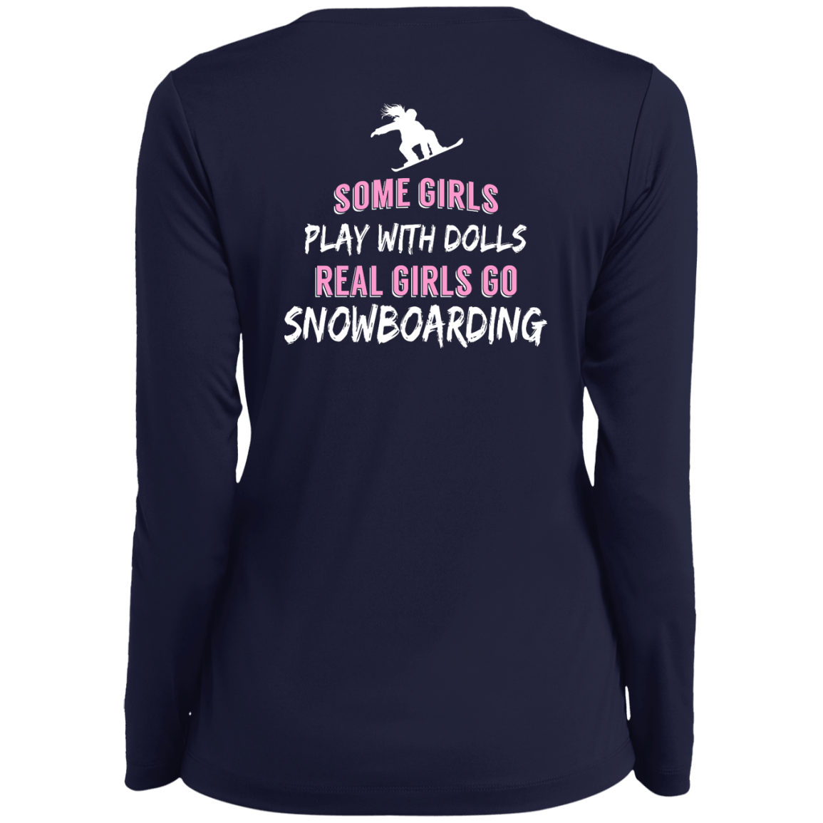 Some Girls Play With Dolls Real Girls Go Snowboarding Long Sleeves - Powderaddicts
