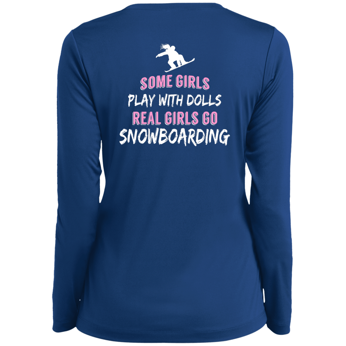 Some Girls Play With Dolls Real Girls Go Snowboarding Long Sleeves - Powderaddicts