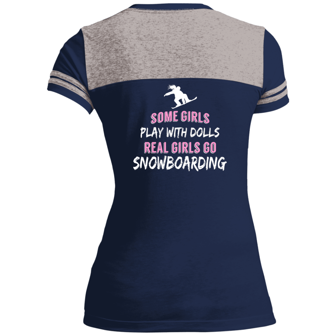Some Girls Play With Dolls Real Girls Go Snowboarding Tees - Powderaddicts