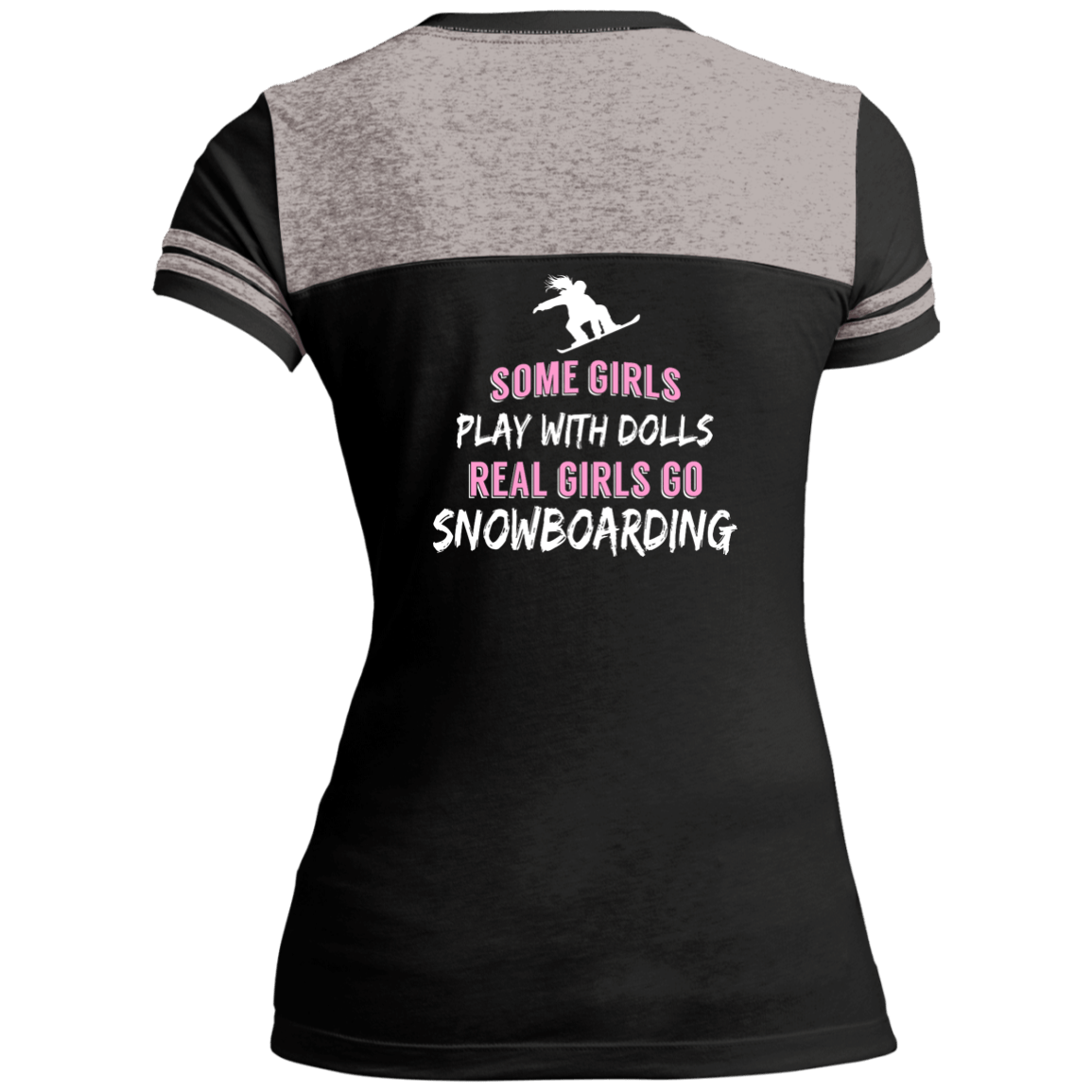 Some Girls Play With Dolls Real Girls Go Snowboarding Tees - Powderaddicts