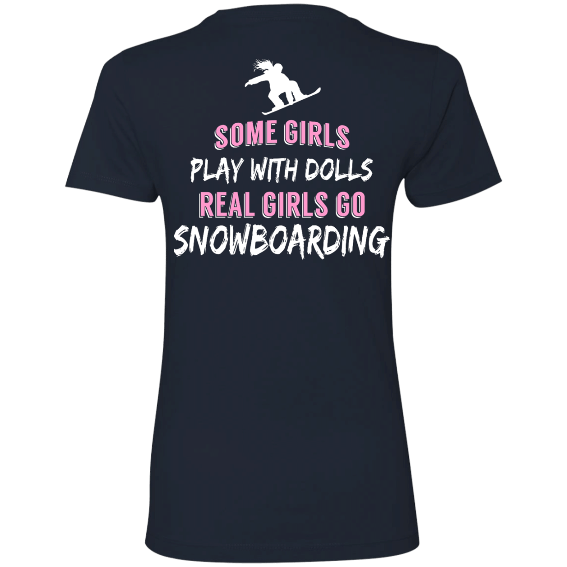 Some Girls Play With Dolls Real Girls Go Snowboarding Tees - Powderaddicts