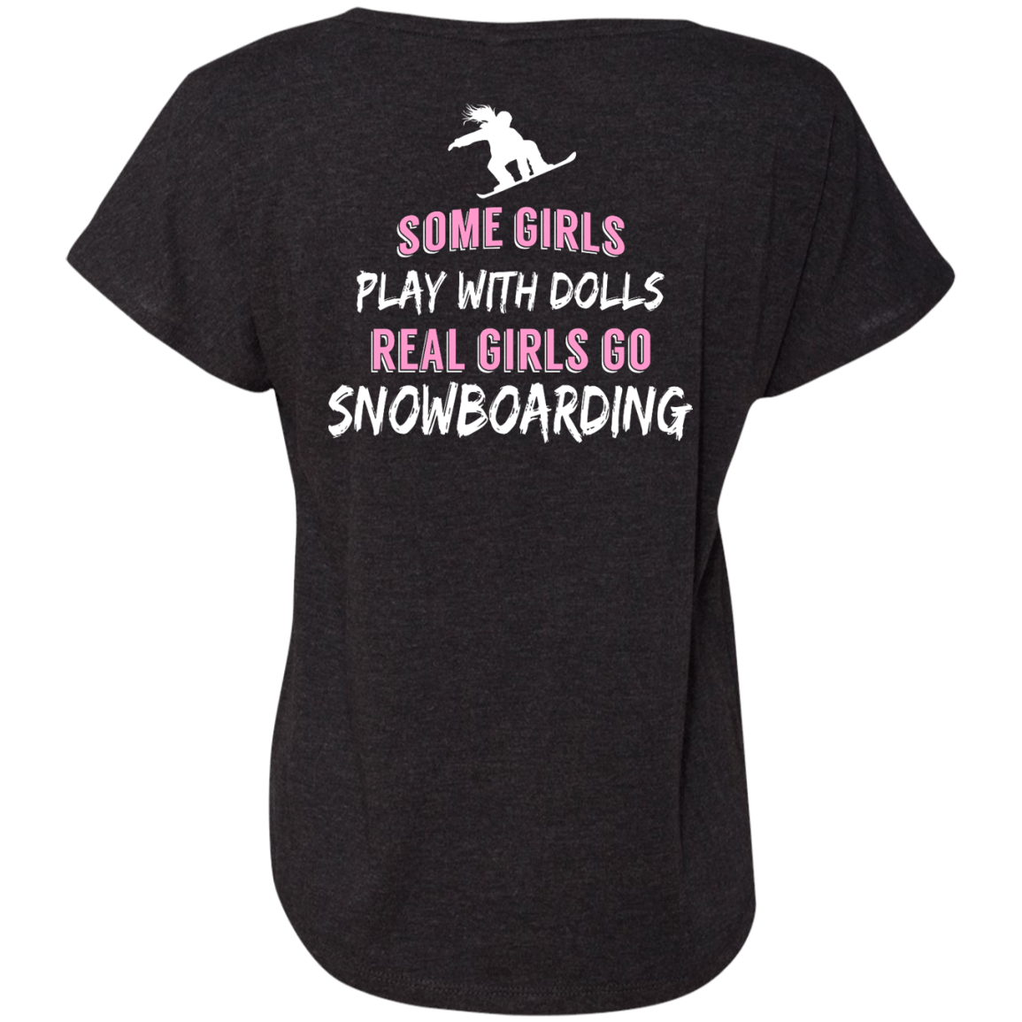 Some Girls Play With Dolls Real Girls Go Snowboarding Tees - Powderaddicts