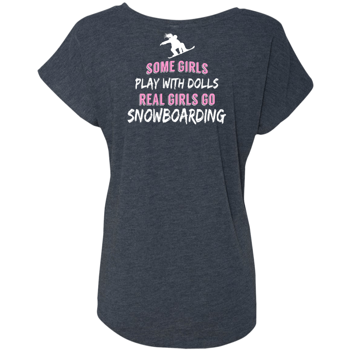 Some Girls Play With Dolls Real Girls Go Snowboarding Tees - Powderaddicts