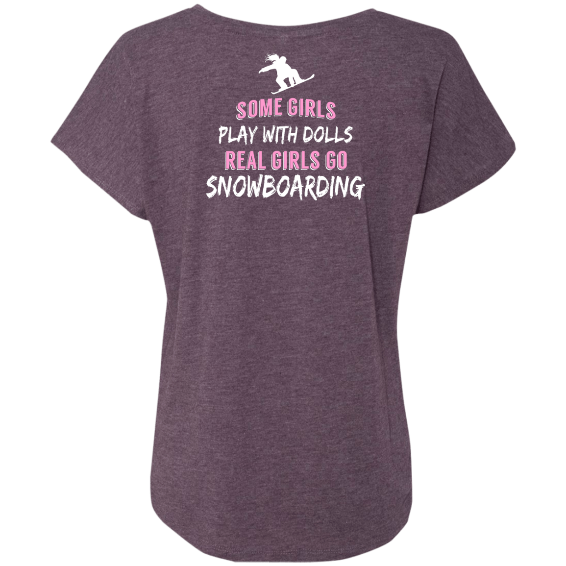 Some Girls Play With Dolls Real Girls Go Snowboarding Tees - Powderaddicts