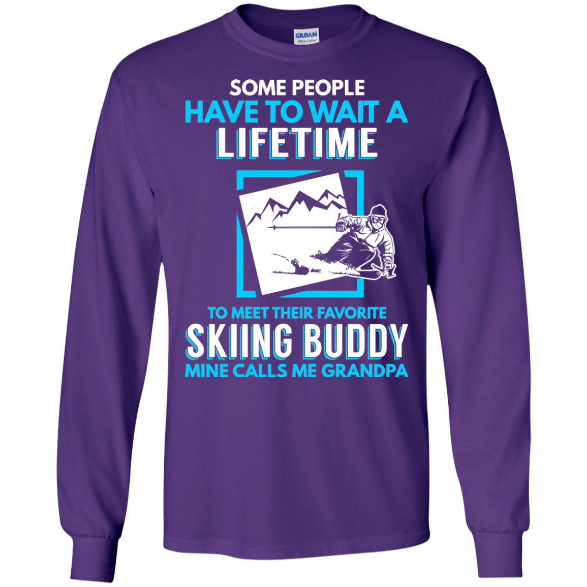 Some People Have To Wait A Lifetime To Meet Their Favorite Skiing Buddy Mine Calls Me Grandpa - Long Sleeves - Powderaddicts