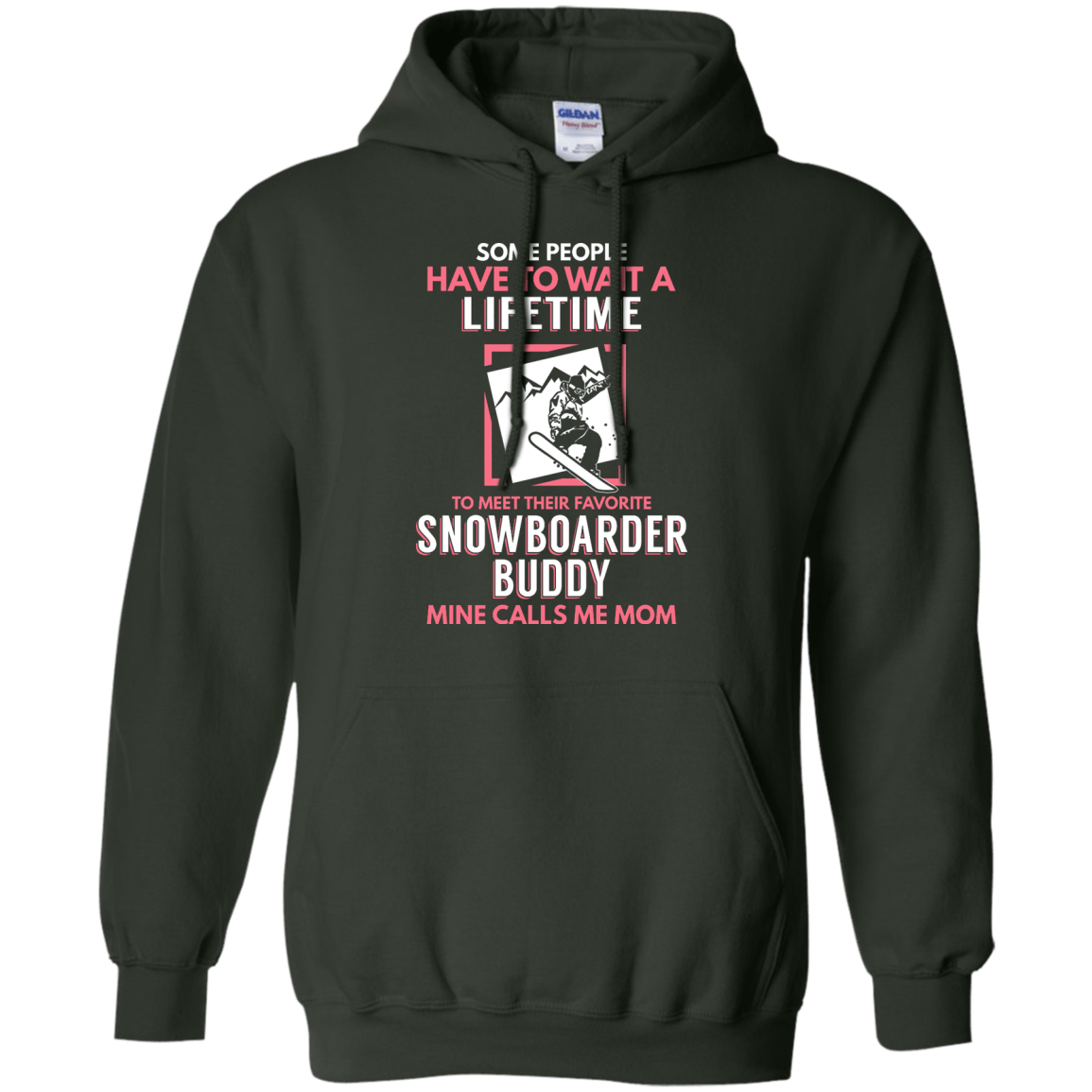 Some People Have To Wait A Lifetime To Meet Their Favorite Snowboarder Buddy Mine Calls Me Mom Hoodies - Powderaddicts