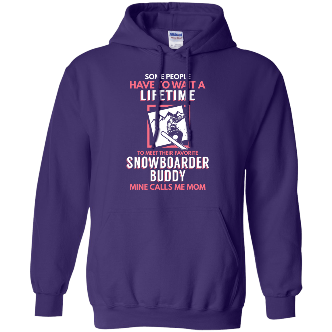 Some People Have To Wait A Lifetime To Meet Their Favorite Snowboarder Buddy Mine Calls Me Mom Hoodies - Powderaddicts