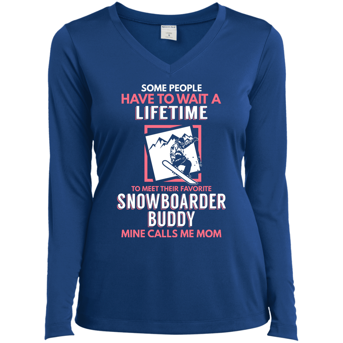 Some People Have To Wait A Lifetime To Meet Their Favorite Snowboarder Buddy Mine Calls Me Mom Long Sleeves - Powderaddicts