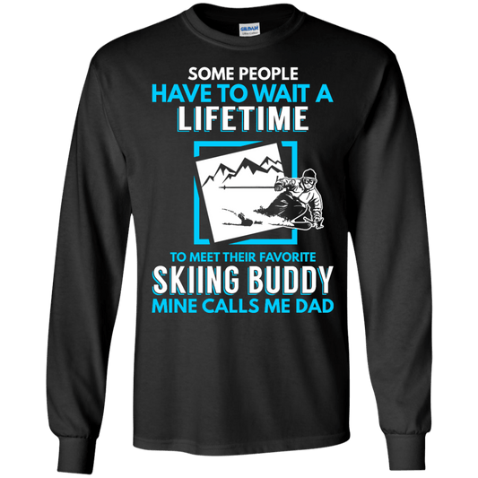 Some People Have To Wait A Lifetime To Meet Their Their Favorite Skiing Buddy Mine Calls Me Dad - Long Sleeves - Powderaddicts