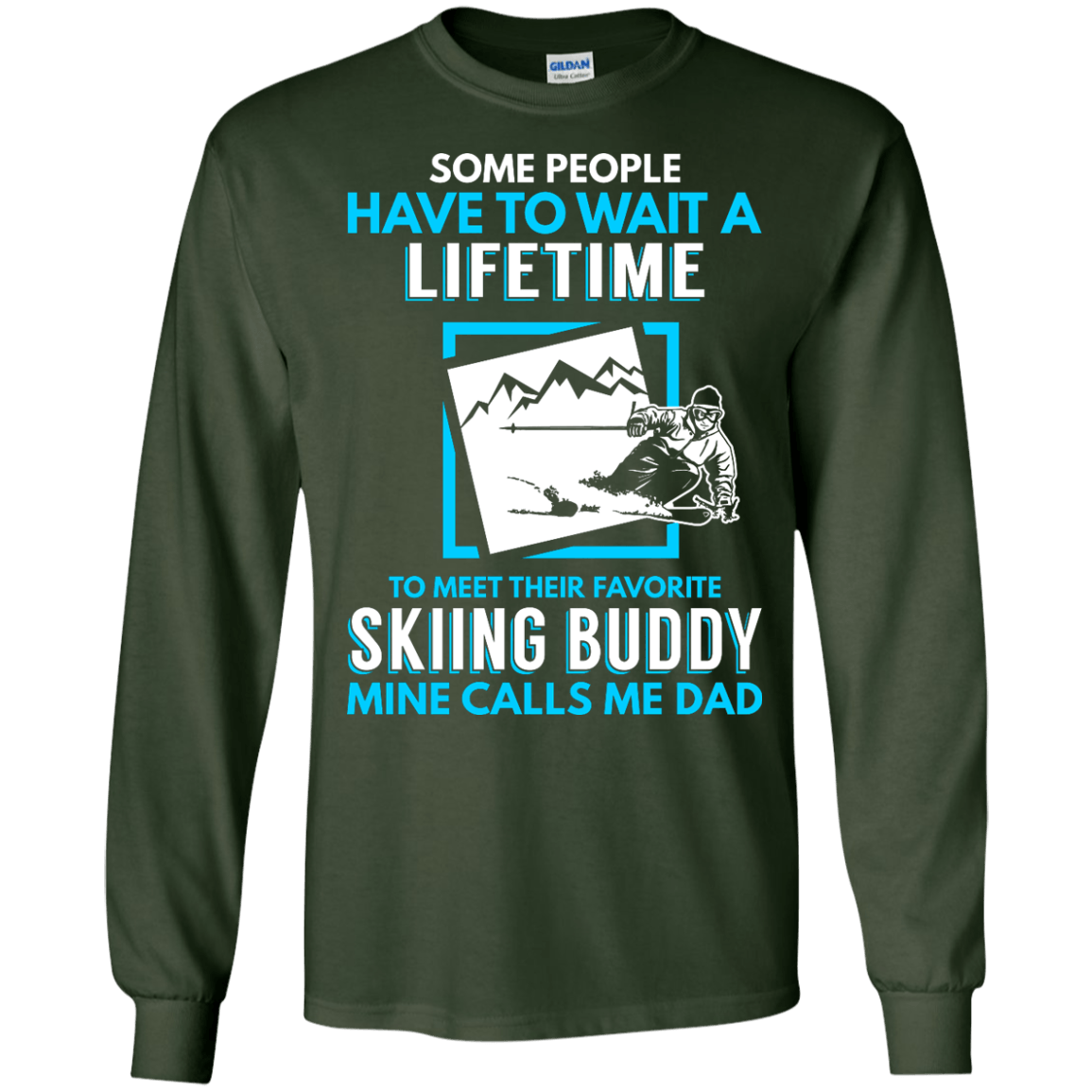 Some People Have To Wait A Lifetime To Meet Their Their Favorite Skiing Buddy Mine Calls Me Dad - Long Sleeves - Powderaddicts