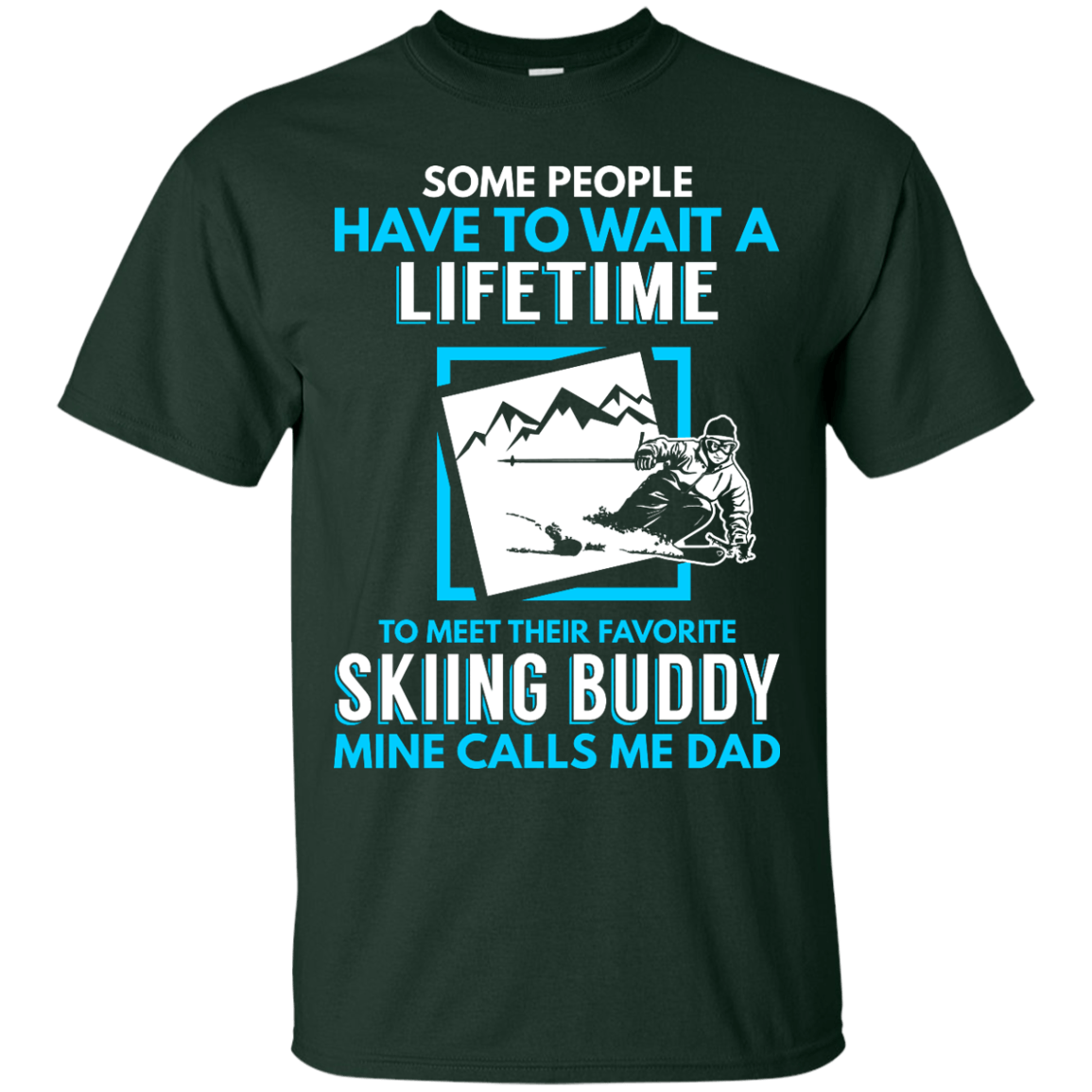 Some People Have To Wait A Lifetime To Meet Their Their Favorite Skiing Buddy Mine Calls Me Dad - Tees - Powderaddicts
