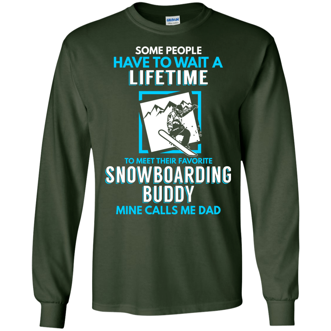 Some People Have To Wait A Lifetime To Meet Their Their Favorite Snowboarding Buddy Mine Calls Me Dad - Long Sleeves - Powderaddicts