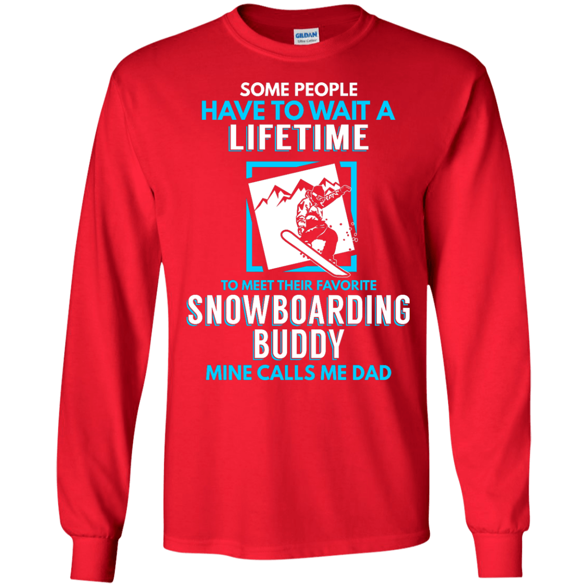 Some People Have To Wait A Lifetime To Meet Their Their Favorite Snowboarding Buddy Mine Calls Me Dad - Long Sleeves - Powderaddicts