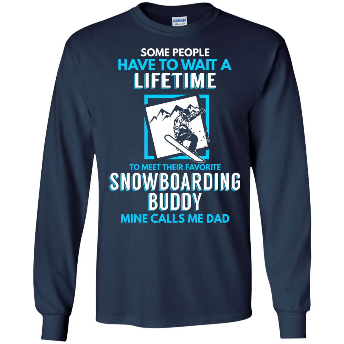 Some People Have To Wait A Lifetime To Meet Their Their Favorite Snowboarding Buddy Mine Calls Me Dad - Long Sleeves - Powderaddicts