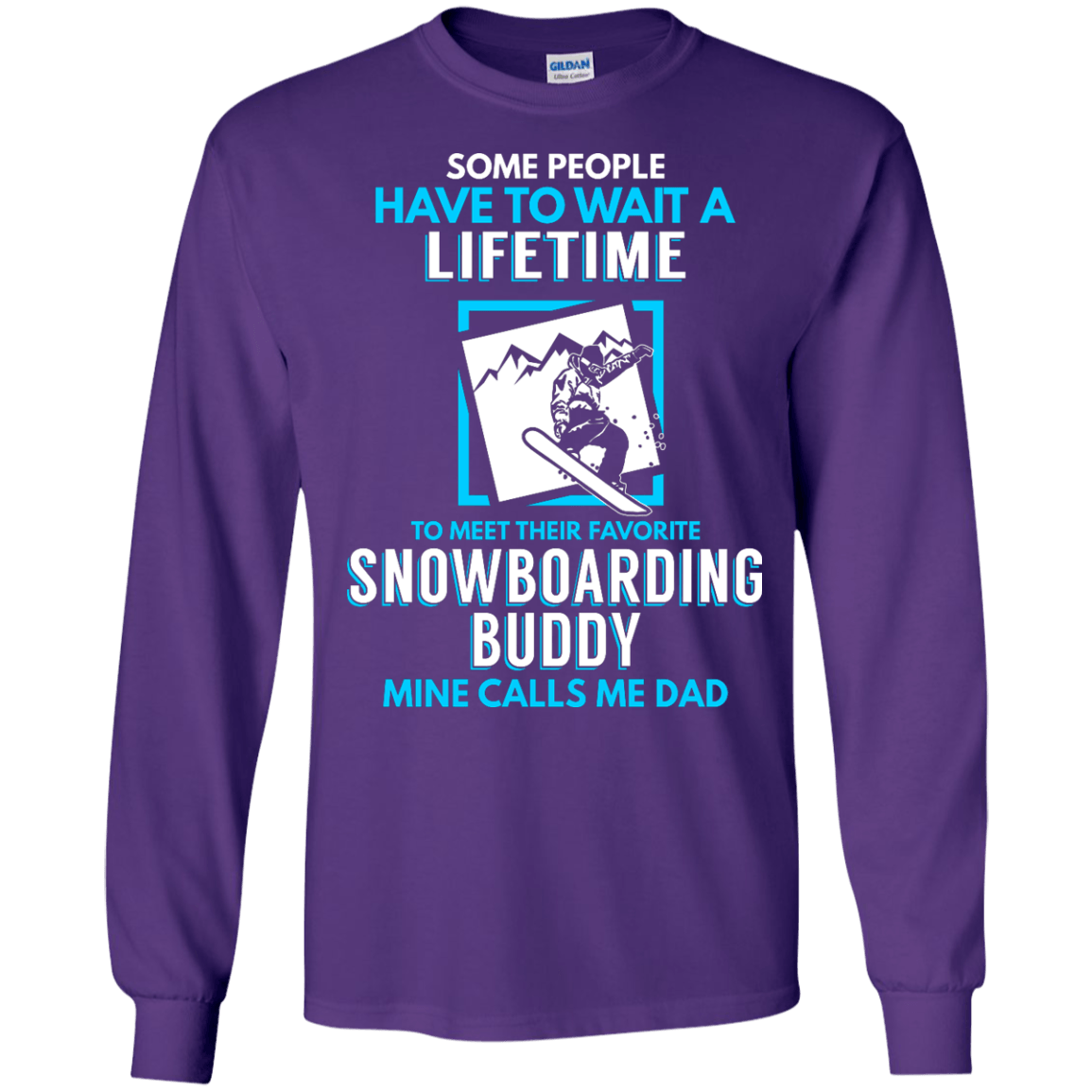 Some People Have To Wait A Lifetime To Meet Their Their Favorite Snowboarding Buddy Mine Calls Me Dad - Long Sleeves - Powderaddicts