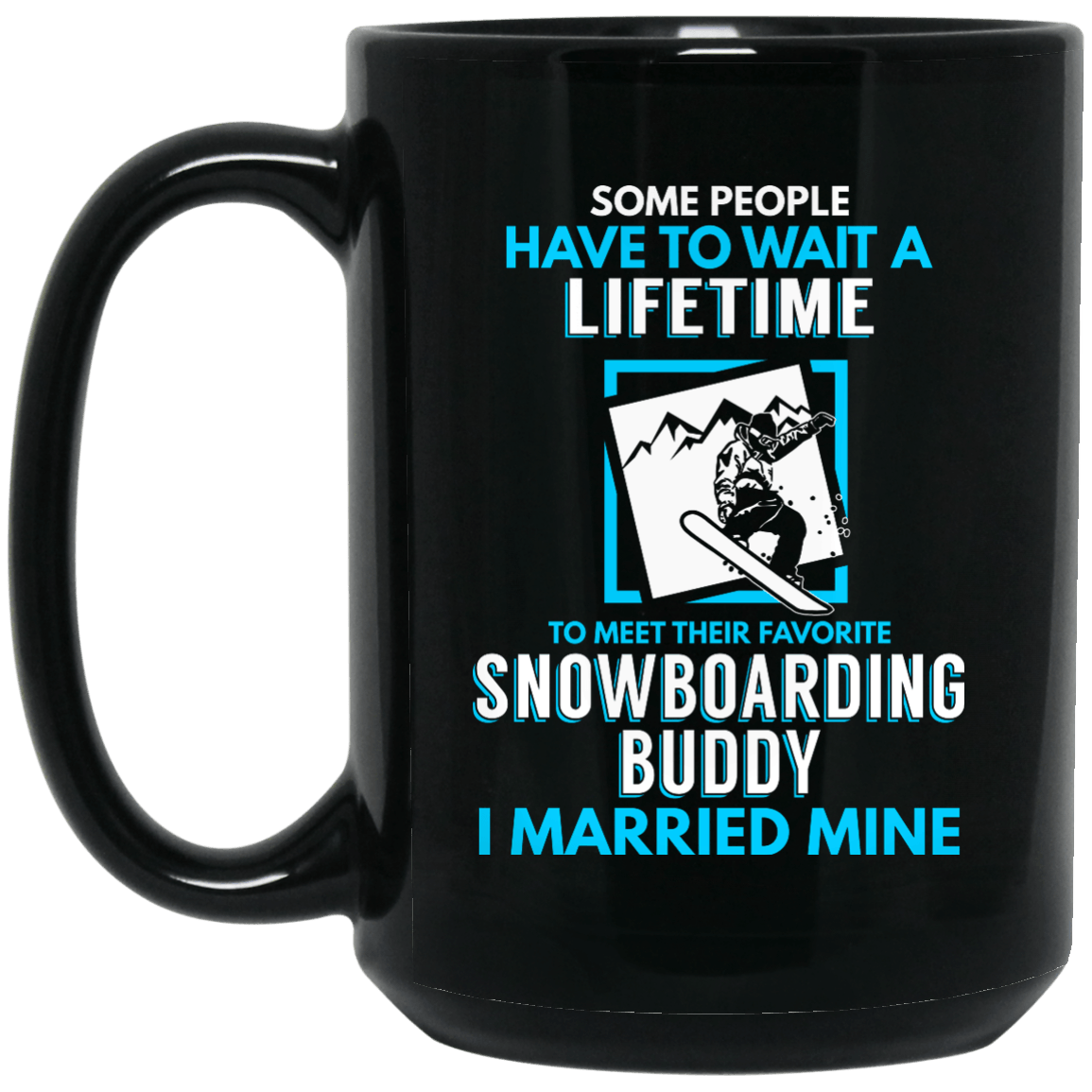 Some People Have Wait A Lifetime To Meet Their Favorite Snowboarding Buddy I MarriedMine Black Mug - Powderaddicts