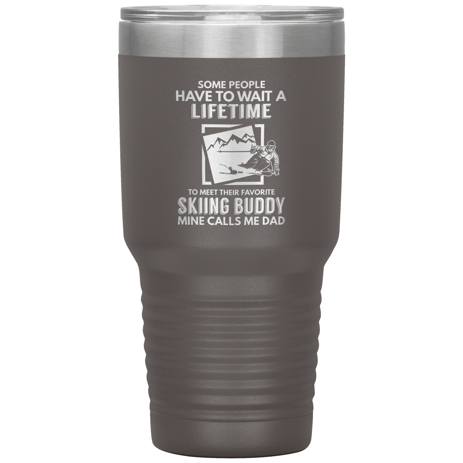 Some People Wait A Lifetime To Find Their Favorite Skiing Buddy, Mine Calls Me Dad | 30oz Tumbler - Powderaddicts