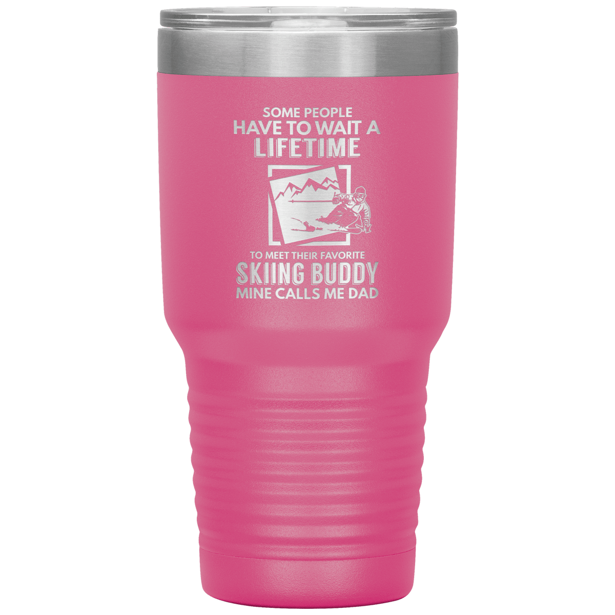 Some People Wait A Lifetime To Find Their Favorite Skiing Buddy, Mine Calls Me Dad | 30oz Tumbler - Powderaddicts