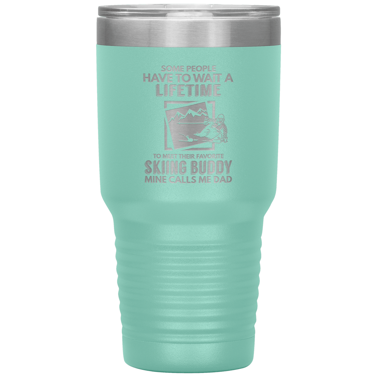 Some People Wait A Lifetime To Find Their Favorite Skiing Buddy, Mine Calls Me Dad | 30oz Tumbler - Powderaddicts