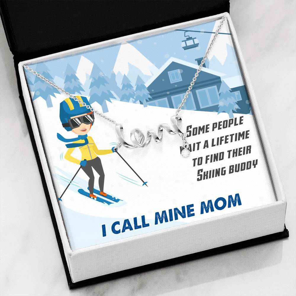 Some People Wait A Lifetime To Find Their Skiing Buddy - I Call Mine Mom |Love Script Necklace - Powderaddicts