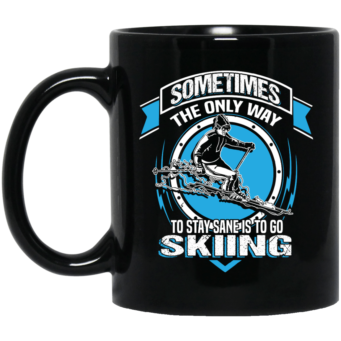 Sometimes The Only Way To Stay Sane Is To Go Skiing Black Mug - Powderaddicts