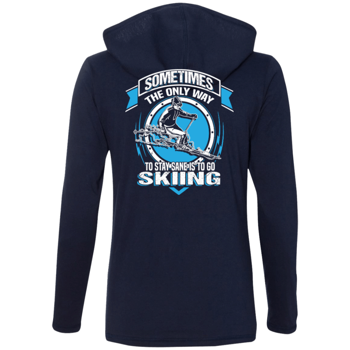 Sometimes The Only Way To Stay Sane Is To Go Skiing Hoodies - Powderaddicts