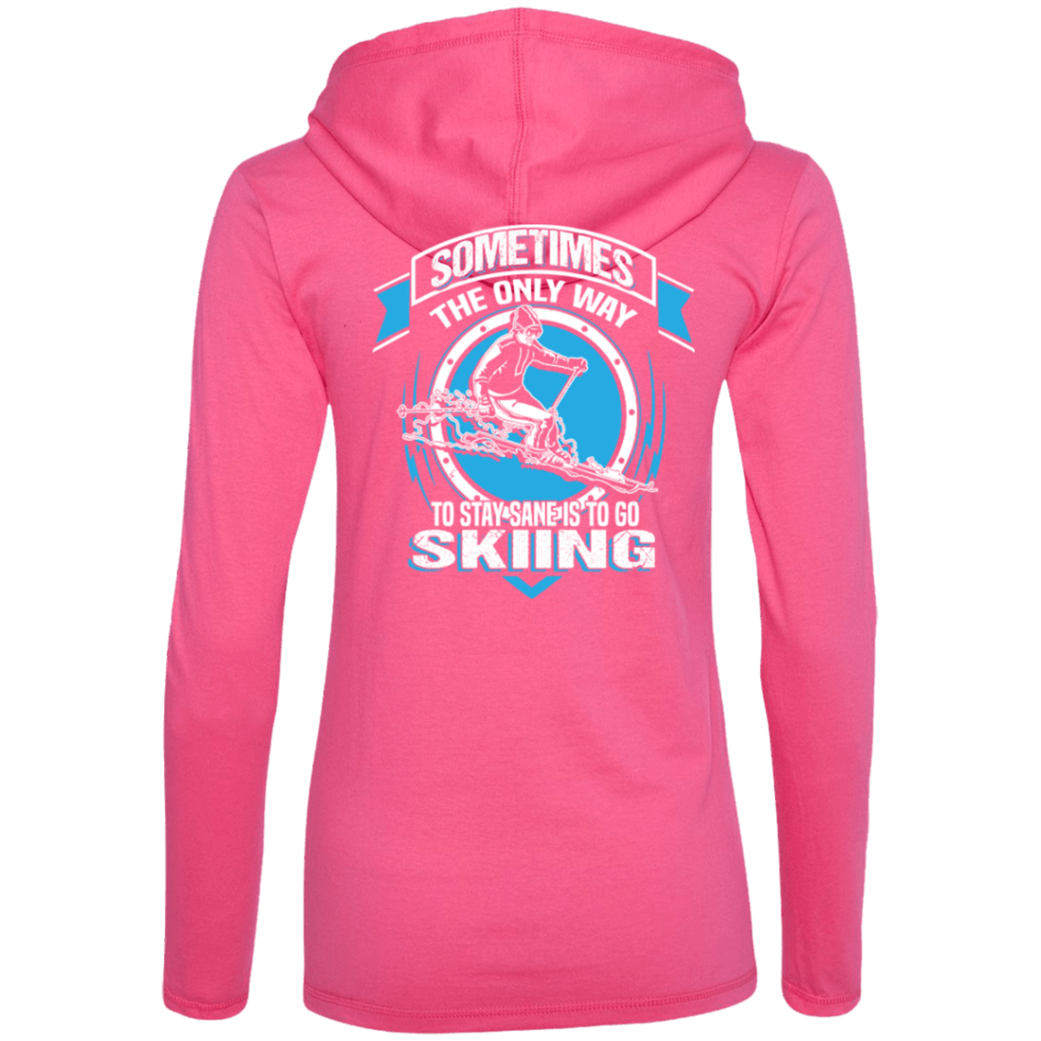 Sometimes The Only Way To Stay Sane Is To Go Skiing Hoodies - Powderaddicts