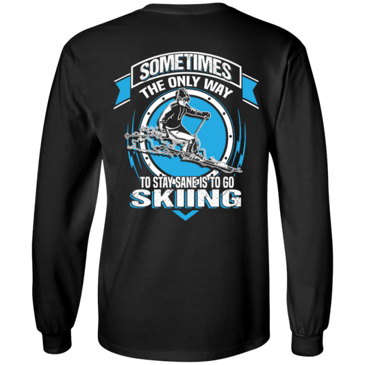 Sometimes The Only Way To Stay Sane Is To Go Skiing Long Sleeves - Powderaddicts