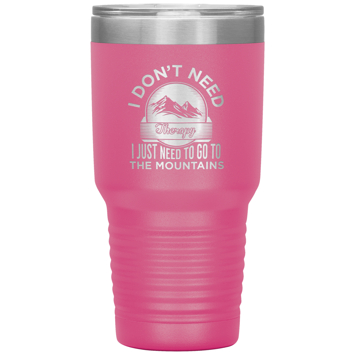 I Don't Need Therapy I Just Need To Go To The Mountains 30oz Tumbler - Powderaddicts
