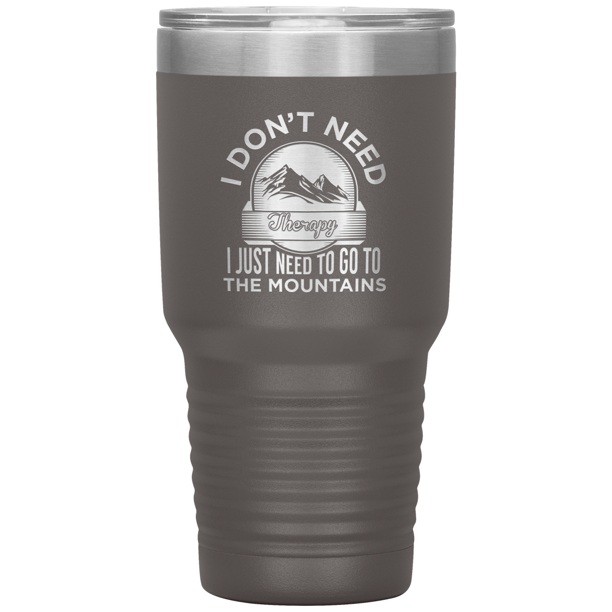 I Don't Need Therapy I Just Need To Go To The Mountains 30oz Tumbler - Powderaddicts