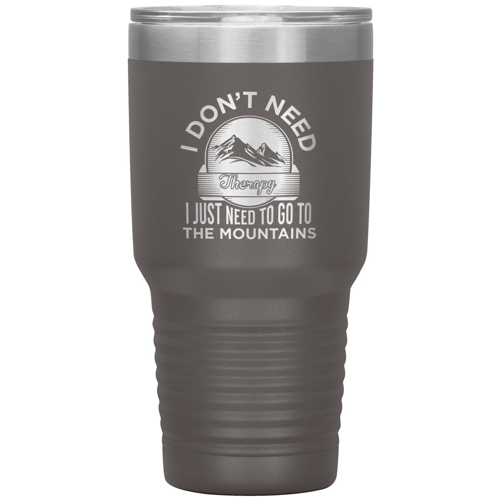 I Don't Need Therapy I Just Need To Go To The Mountains 30oz Tumbler - Powderaddicts