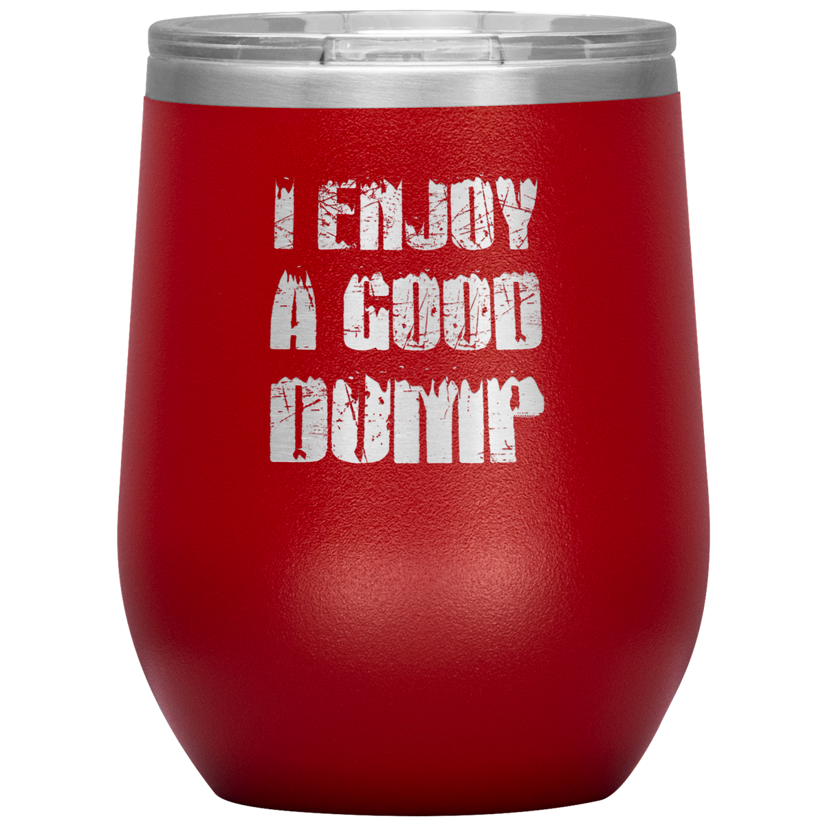 I Enjoy A Good Dump Wine 12oz Tumbler - Powderaddicts
