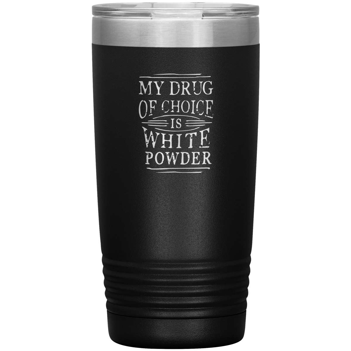 My Drug Of Choice Is White Powder 20oz Tumbler - Powderaddicts