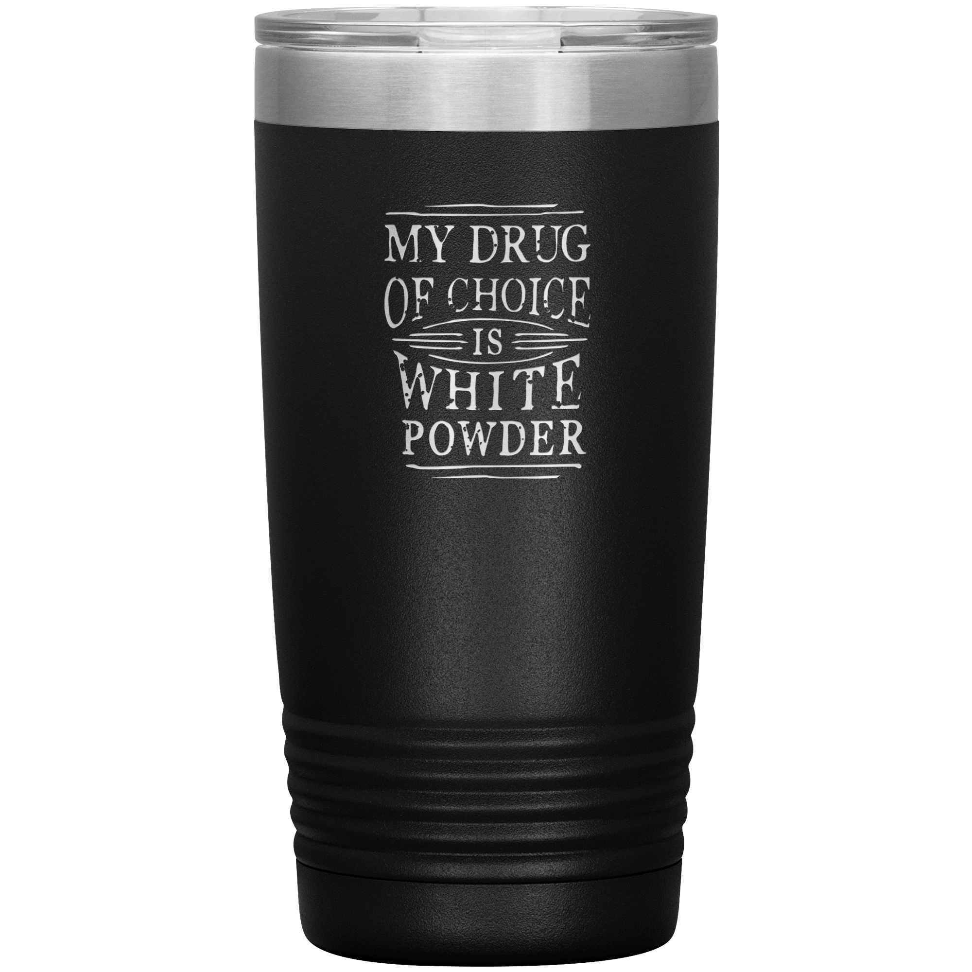 My Drug Of Choice Is White Powder 20oz Tumbler - Powderaddicts