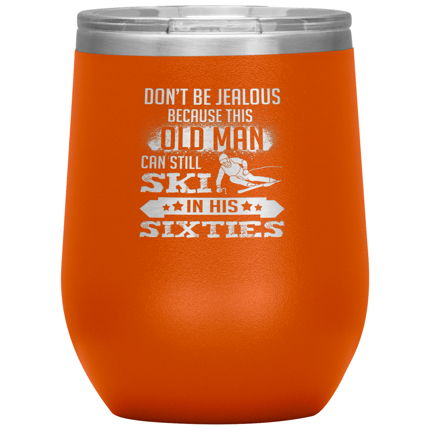 Don't Be Jealous Because This Guy Can Ski In His Sixties Wine 12oz Tumbler - Powderaddicts