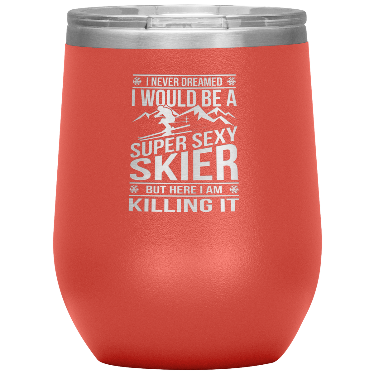I Never Dreamed I'd Be A Super Sexy Skier Wine 12oz Tumbler - Powderaddicts