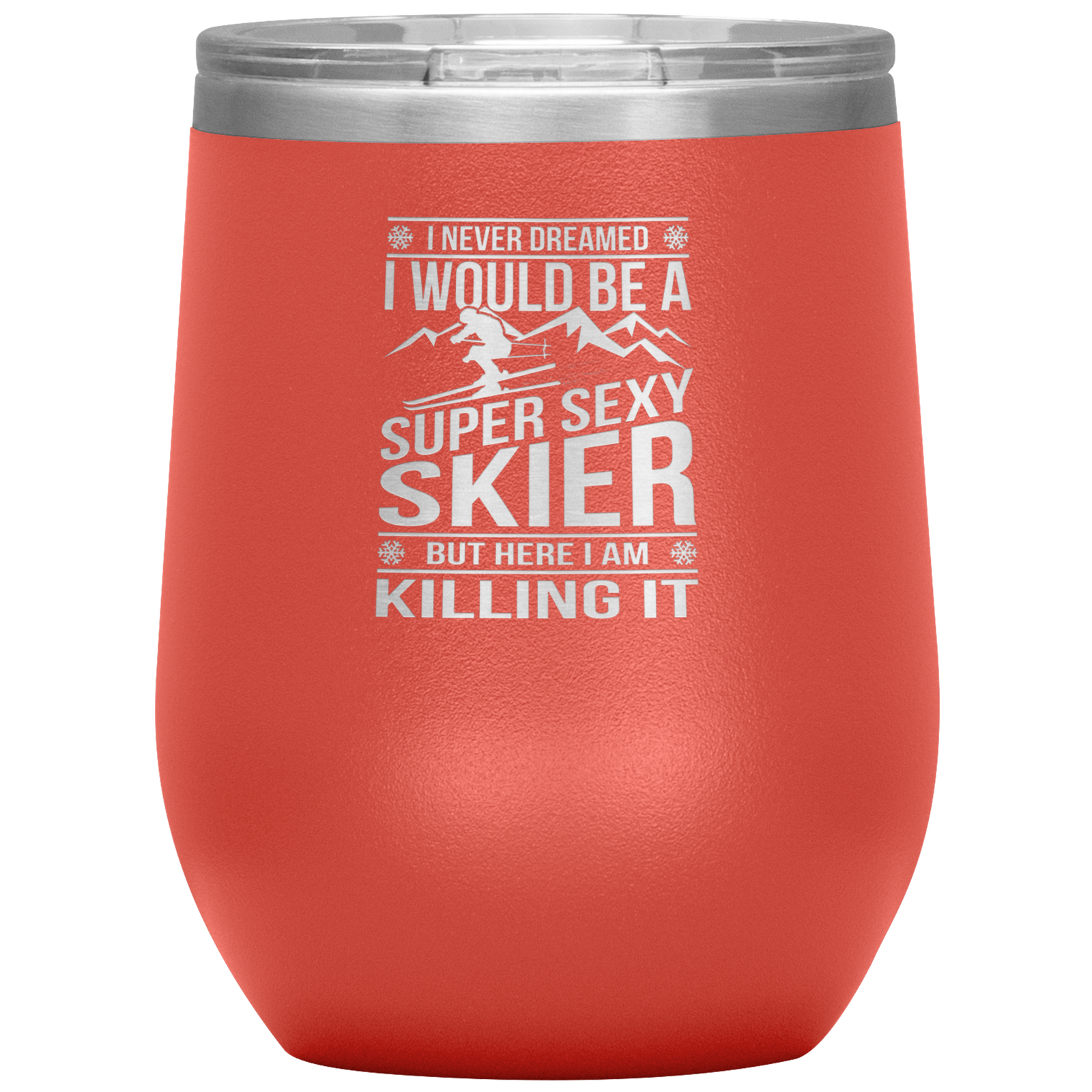 I Never Dreamed I'd Be A Super Sexy Skier Wine 12oz Tumbler - Powderaddicts