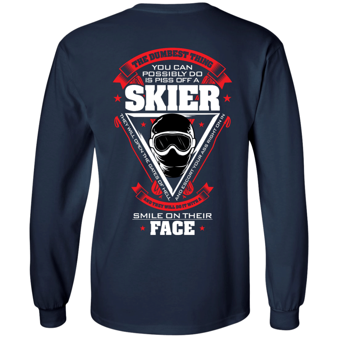 The Dumbest Thing You Can Possibly Do Is Piss Off A Skier Long Sleeves - Powderaddicts