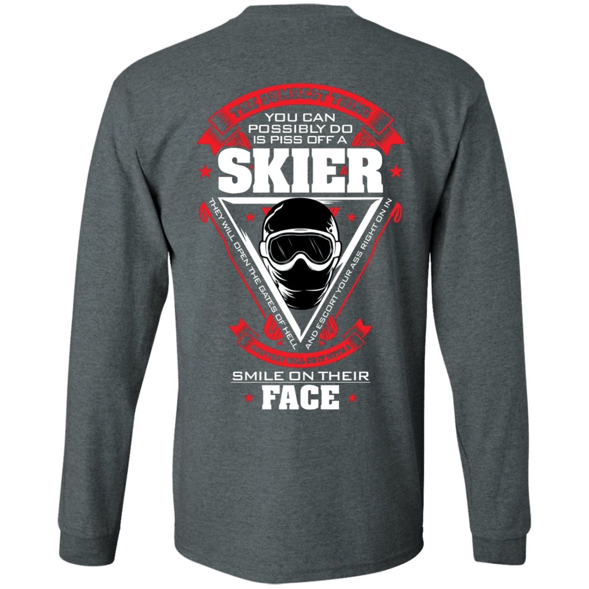 The Dumbest Thing You Can Possibly Do Is Piss Off A Skier Long Sleeves - Powderaddicts