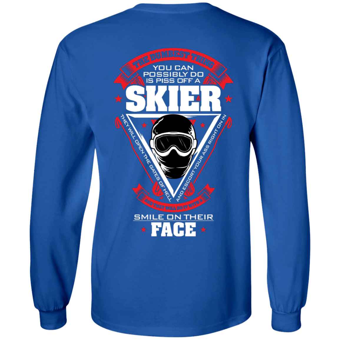 The Dumbest Thing You Can Possibly Do Is Piss Off A Skier Long Sleeves - Powderaddicts