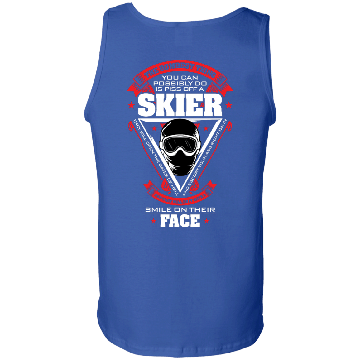 The Dumbest Thing You Can Possibly Do Is Piss Off A Skier Tank Tops - Powderaddicts