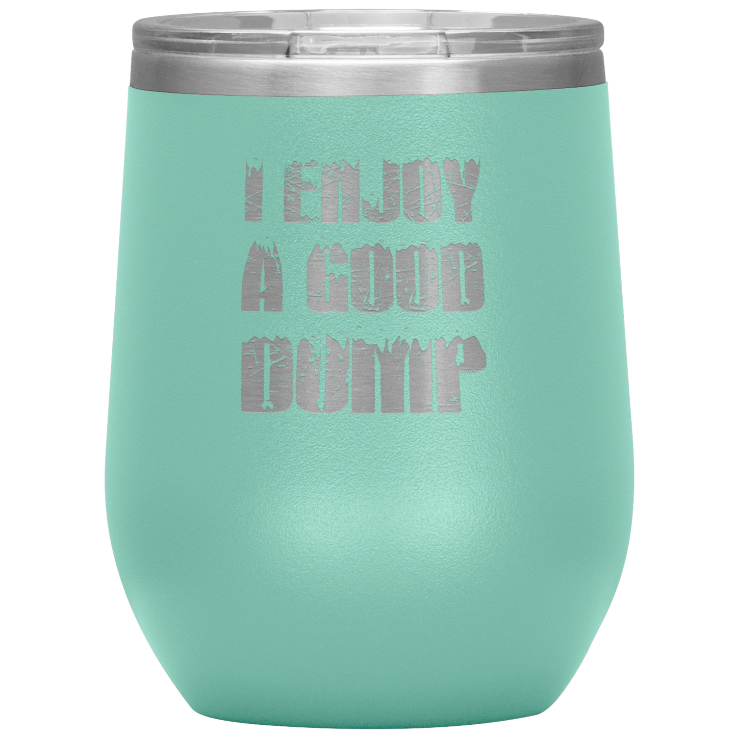 I Enjoy A Good Dump Wine 12oz Tumbler - Powderaddicts