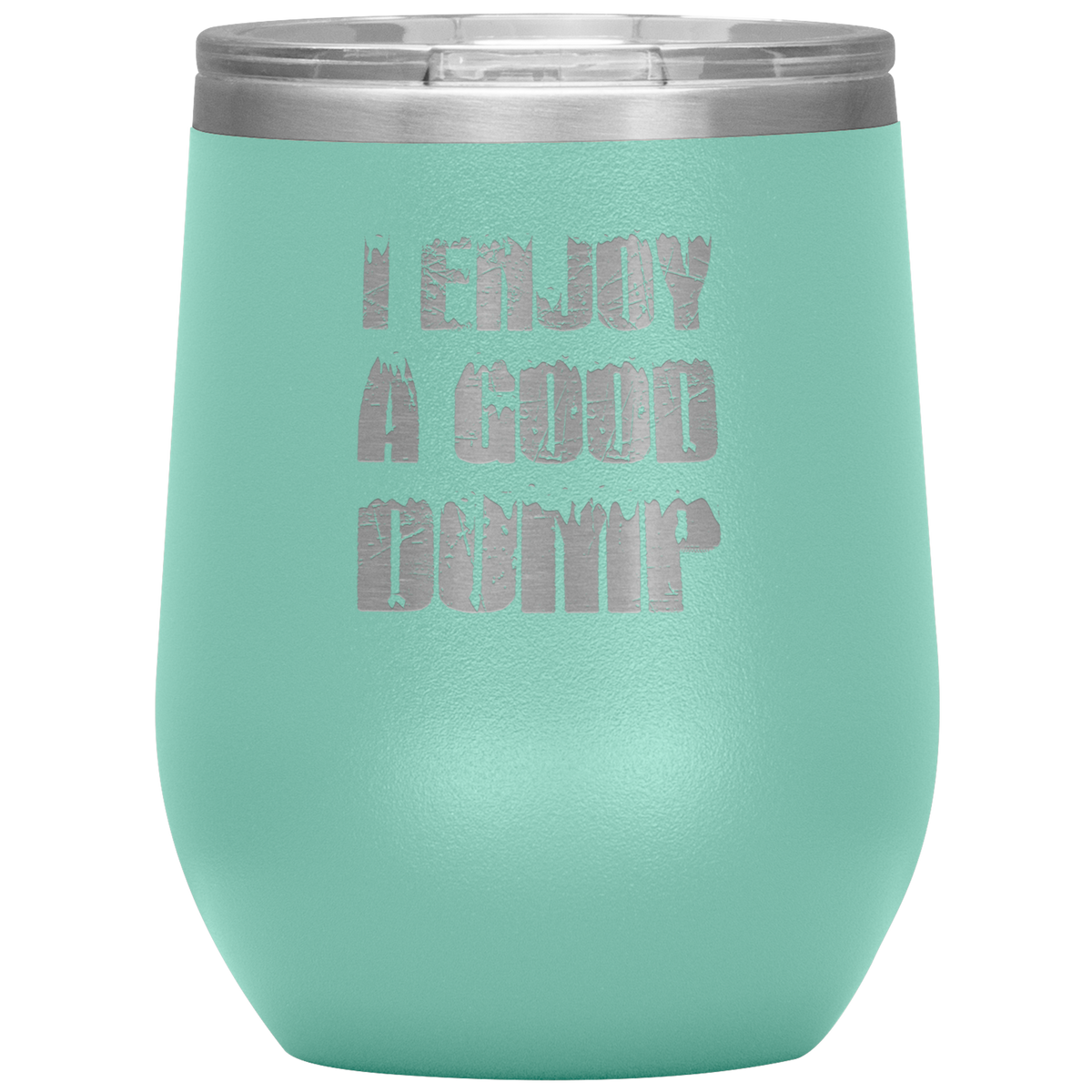 I Enjoy A Good Dump Wine 12oz Tumbler - Powderaddicts