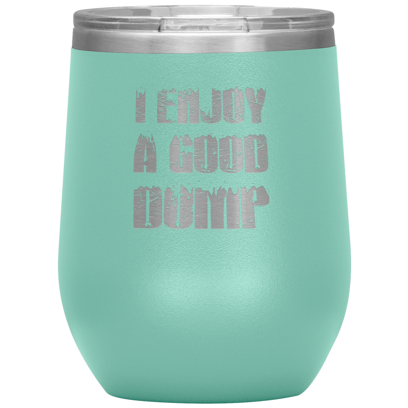 I Enjoy A Good Dump Wine 12oz Tumbler - Powderaddicts